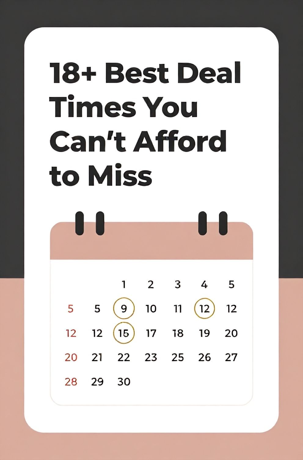 Bold%2C%20sharp%20text%20that%20says%20%E2%80%9C18%2B%20Best%20Deal%20Times%20You%20Can%E2%80%99t%20Afford%20to%20Miss%E2%80%9D.%20The%20text%20is%20placed%20at%20the%20top%20inside%20a%20white%2C%20rounded%20rectangular%20illustration%20box%20in%20negative%20space%2C%20beautiful%20Pinterest-style%20frame.%20Pinterest-style%20illustration%20showing%20a%20calendar%20with%20key%20dates%20circled%20in%20gold.%20Background%20of%20soft%20charcoal%20and%20rose%20gold%20tones.%20Clean%2C%20minimal%20composition%2C%20cold%20neutral%20or%20warm%20neutral%20color%20palette