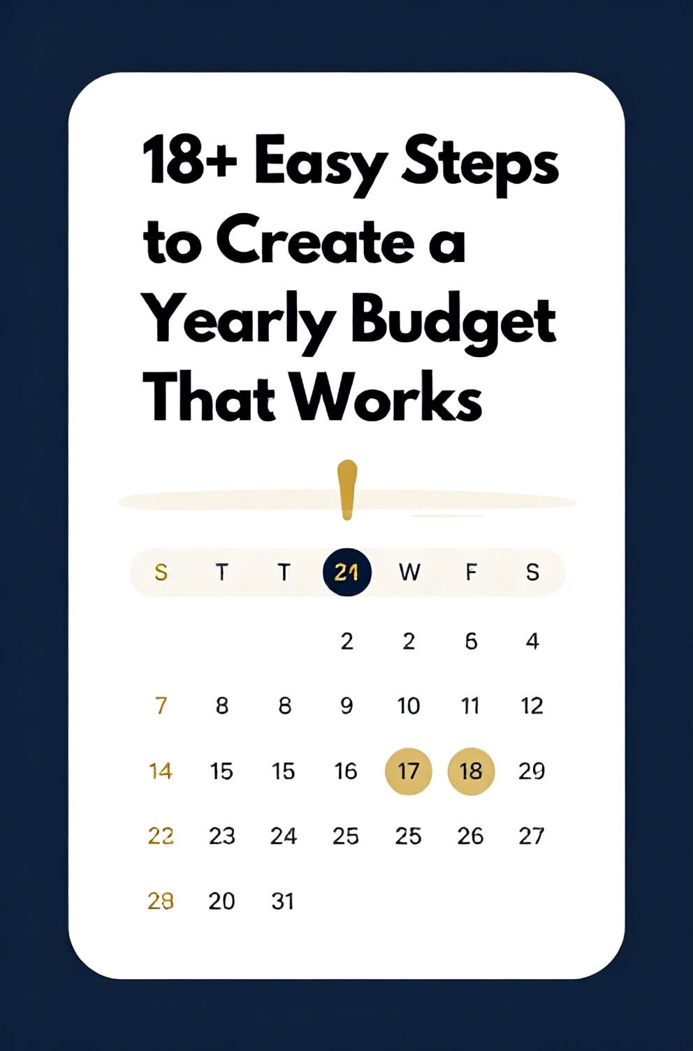 Bold%2C%20sharp%20text%20that%20says%20%E2%80%9C18%2B%20Easy%20Steps%20to%20Create%20a%20Yearly%20Budget%20That%20Works%E2%80%9D.%20The%20text%20is%20placed%20at%20the%20top%20inside%20a%20white%2C%20rounded%20rectangular%20illustration%20box%20in%20negative%20space%2C%20beautiful%20Pinterest-style%20frame.%20Pinterest-style%20illustration%20showing%20a%2024-month%20calendar%20with%20key%20budget%20dates%20marked.%20Background%20of%20reliable%20navy%20and%20gold%20tones.%20Clean%2C%20minimal%20composition%2C%20cold%20neutral%20or%20warm%20neutral%20color%20palette