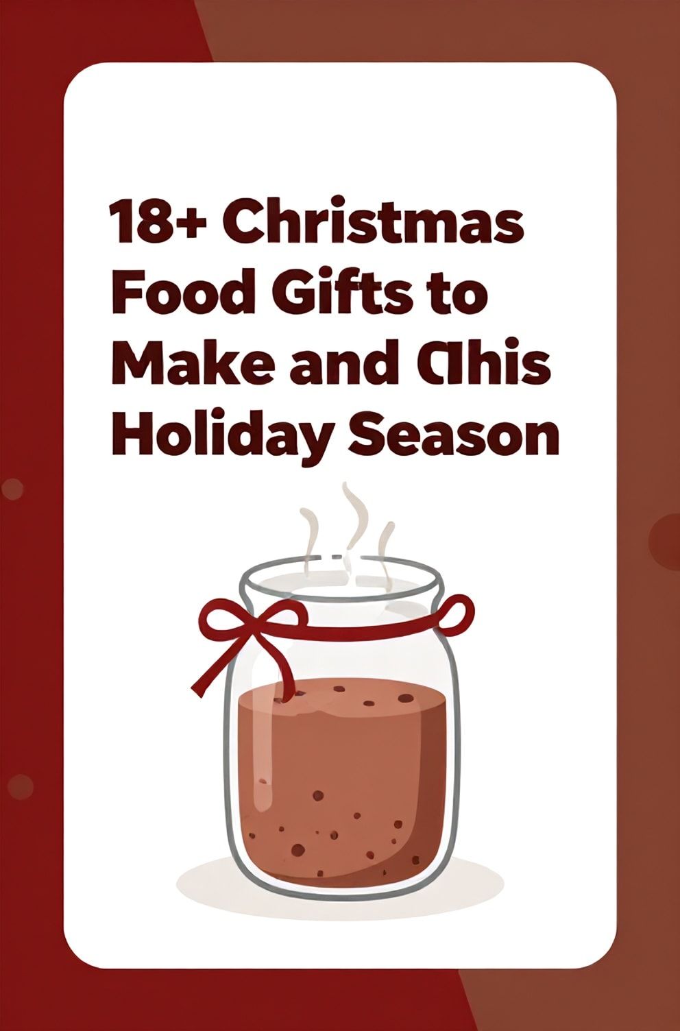 Bold%2C%20sharp%20text%20that%20says%20%E2%80%9C18%2B%20Christmas%20Food%20Gifts%20to%20Make%20and%20Sell%20This%20Holiday%20Season%E2%80%9D.%20The%20text%20is%20placed%20at%20the%20top%20inside%20a%20white%2C%20rounded%20rectangular%20illustration%20box%20in%20negative%20space%2C%20beautiful%20Pinterest-style%20frame.%20Pinterest-style%20illustration%20showing%20a%20jar%20of%20homemade%20hot%20cocoa%20mix%20with%20a%20ribbon.%20Background%20of%20festive%20red%20and%20brown%20tones.%20Clean%2C%20minimal%20composition%2C%20cold%20neutral%20or%20warm%20neutral%20color%20palette