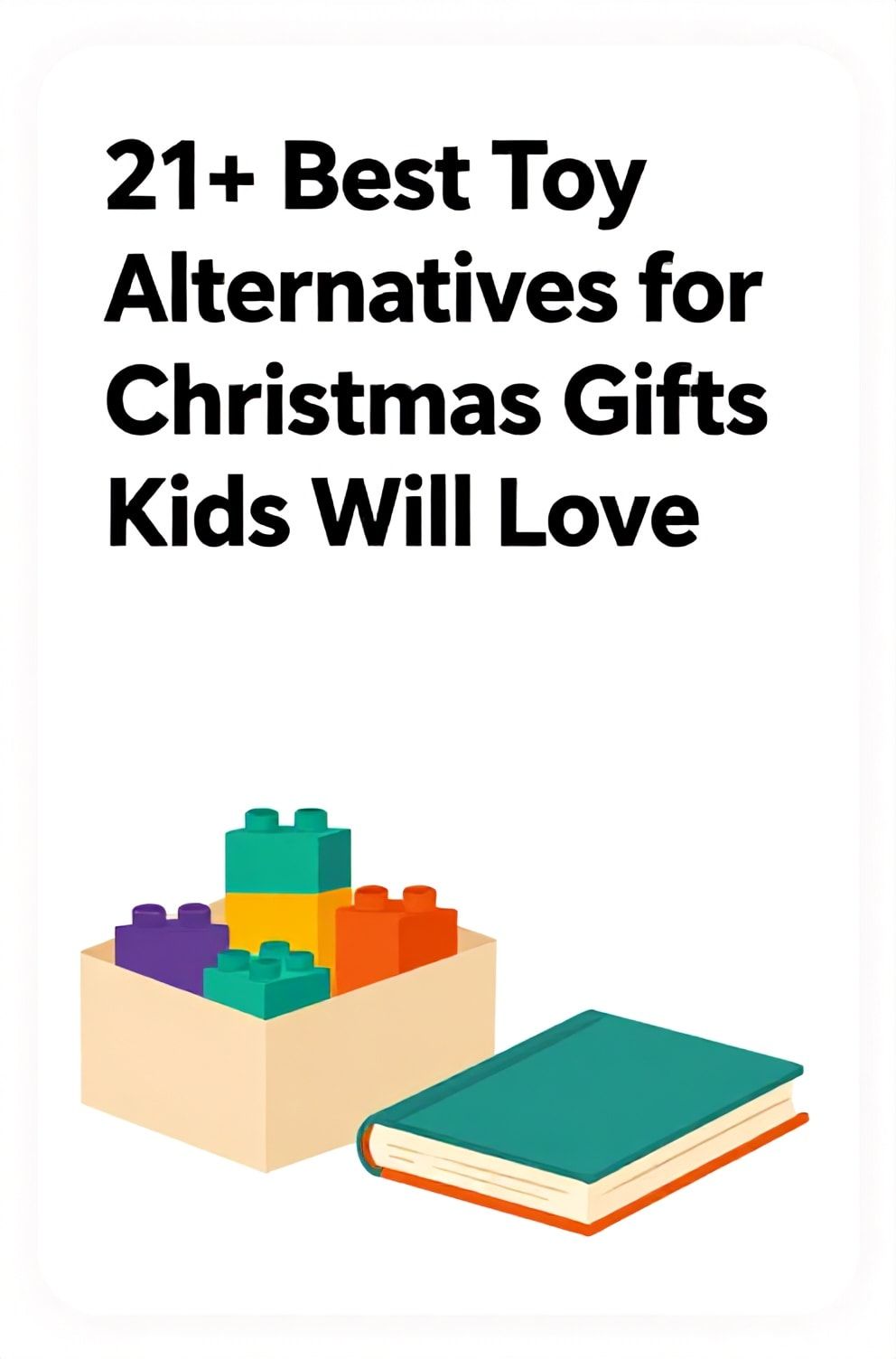 Bold%2C%20sharp%20text%20that%20says%20%E2%80%9C21%2B%20Best%20Toy%20Alternatives%20for%20Christmas%20Gifts%20Kids%20Will%20Love%E2%80%9D.%20The%20text%20is%20placed%20at%20the%20top%20inside%20a%20white%2C%20rounded%20rectangular%20illustration%20box%20in%20negative%20space%2C%20beautiful%20Pinterest-style%20frame.%20Pinterest-style%20illustration%20showing%20a%20box%20of%20building%20blocks%20next%20to%20a%20book.%20Background%20of%20cheerful%20primary%20colors%20on%20a%20white%20base.%20Clean%2C%20minimal%20composition%2C%20cold%20neutral%20or%20warm%20neutral%20color%20palette