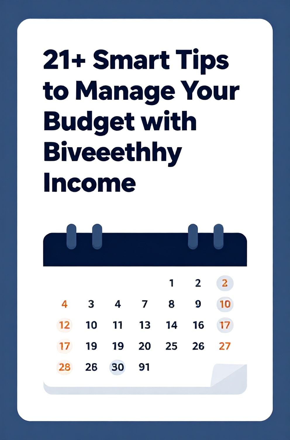 Bold%2C%20sharp%20text%20that%20says%20%E2%80%9C21%2B%20Smart%20Tips%20to%20Manage%20Your%20Budget%20with%20Biweekly%20Income%E2%80%9D.%20The%20text%20is%20placed%20at%20the%20top%20inside%20a%20white%2C%20rounded%20rectangular%20illustration%20box%20in%20negative%20space%2C%20beautiful%20Pinterest-style%20frame.%20Pinterest-style%20illustration%20showing%20a%20calendar%20with%20every%20other%20week%20highlighted.%20Background%20of%20organized%20blue%20and%20white%20tones.%20Clean%2C%20minimal%20composition%2C%20cold%20neutral%20or%20warm%20neutral%20color%20palette