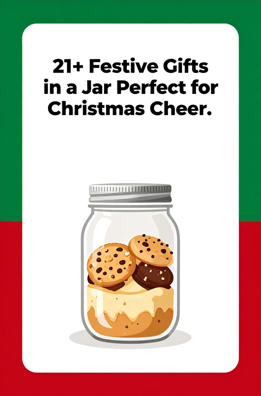 Bold%2C%20sharp%20text%20that%20says%20%E2%80%9C21%2B%20Festive%20Gifts%20in%20a%20Jar%20Perfect%20for%20Christmas%20Cheer%E2%80%9D.%20The%20text%20is%20placed%20at%20the%20top%20inside%20a%20white%2C%20rounded%20rectangular%20illustration%20box%20in%20negative%20space%2C%20beautiful%20Pinterest-style%20frame.%20Pinterest-style%20illustration%20showing%20a%20mason%20jar%20layered%20with%20cookie%20mix%20ingredients.%20Background%20of%20cheery%20green%20and%20red%20tones.%20Clean%2C%20minimal%20composition%2C%20cold%20neutral%20or%20warm%20neutral%20color%20palette