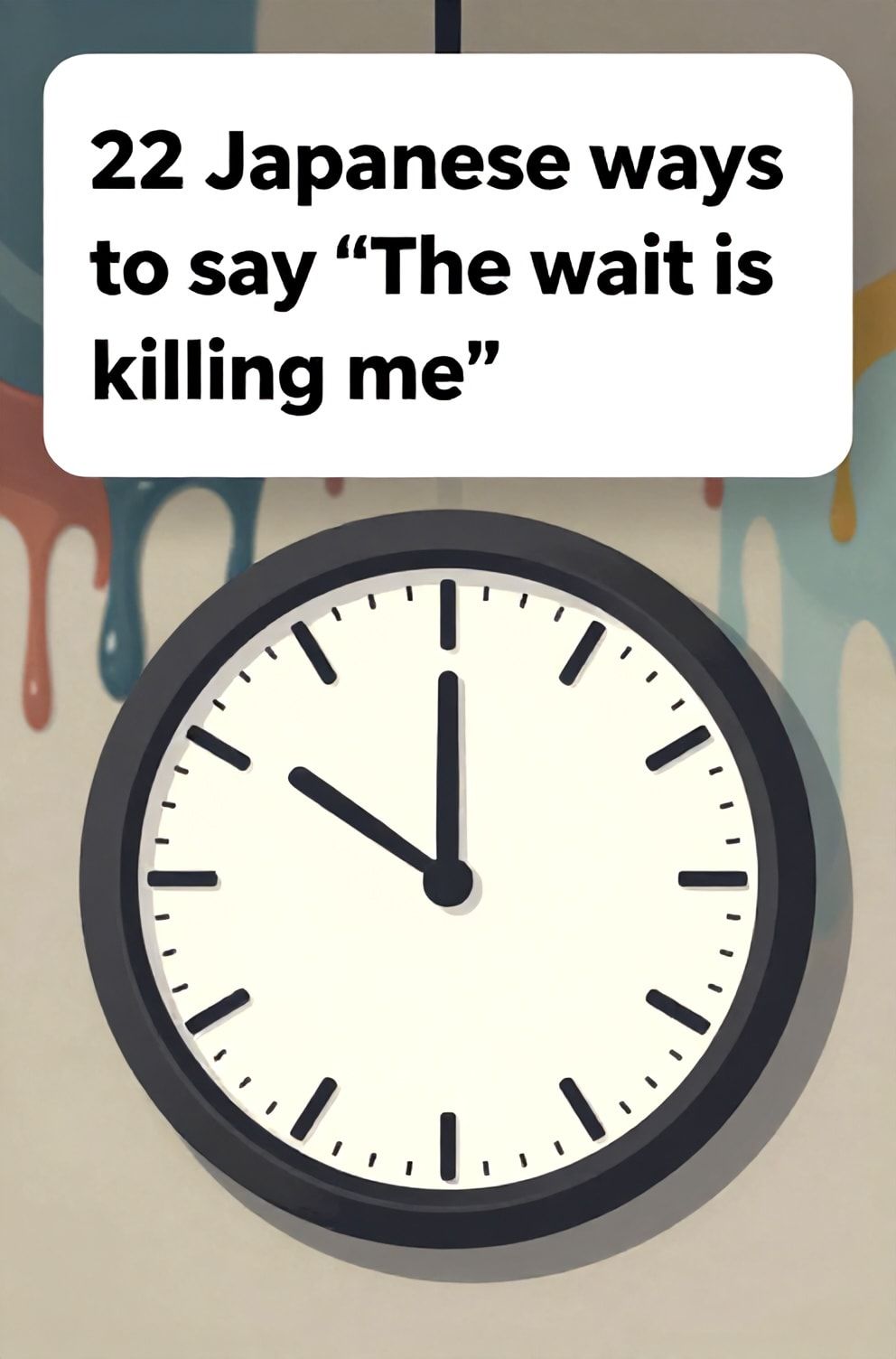Bold%2C%20sharp%20text%20that%20says%20%E2%80%9C22%20Japanese%20ways%20to%20say%20%E2%80%9CThe%20wait%20is%20killing%20me%E2%80%9D%E2%80%9D.%20The%20text%20is%20placed%20at%20the%20top%20inside%20a%20white%2C%20rounded%20rectangular%20illustration%20box%20in%20negative%20space%2C%20beautiful%20Pinterest-style%20frame.%20Pinterest-style%20illustration%20showing%20a%20clock%20face%20with%20hands%20moving%20agonizingly%20slow.%20A%20blurred%2C%20melting%20background%20of%20dripping%20paint%20and%20faded%20colors.%20Clean%2C%20minimal%20composition%2C%20cold%20neutral%20or%20warm%20neutral%20color%20palette
