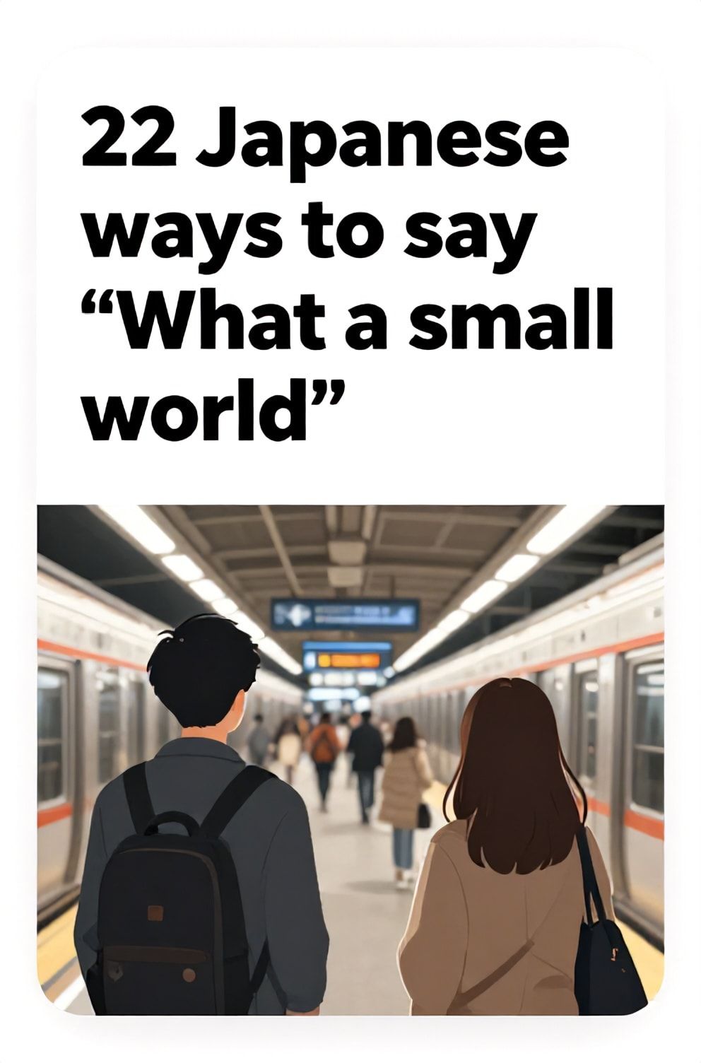 Bold%2C%20sharp%20text%20that%20says%20%E2%80%9C22%20Japanese%20ways%20to%20say%20%E2%80%9CWhat%20a%20small%20world%E2%80%9D%E2%80%9D.%20The%20text%20is%20placed%20at%20the%20top%20inside%20a%20white%2C%20rounded%20rectangular%20illustration%20box%20in%20negative%20space%2C%20beautiful%20Pinterest-style%20frame.%20Pinterest-style%20illustration%20showing%20two%20people%20recognizing%20each%20other%20from%20afar.%20A%20crowded%20train%20station%20platform%20where%20destinies%20intersect.%20Clean%2C%20minimal%20composition%2C%20cold%20neutral%20or%20warm%20neutral%20color%20palette