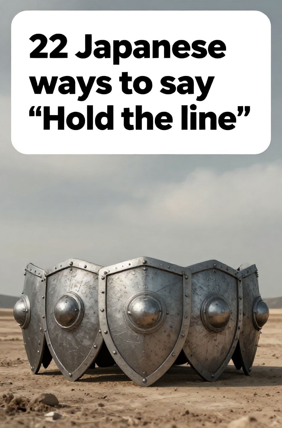 Bold%2C%20sharp%20text%20that%20says%20%E2%80%9C22%20Japanese%20ways%20to%20say%20%E2%80%9CHold%20the%20line%E2%80%9D%E2%80%9D.%20The%20text%20is%20placed%20at%20the%20top%20inside%20a%20white%2C%20rounded%20rectangular%20illustration%20box%20in%20negative%20space%2C%20beautiful%20Pinterest-style%20frame.%20Pinterest-style%20illustration%20showing%20interlocked%20shields%20forming%20a%20solid%20barrier.%20A%20dusty%20plain%20under%20a%20tense%2C%20overcast%20sky.%20Clean%2C%20minimal%20composition%2C%20cold%20neutral%20or%20warm%20neutral%20color%20palette