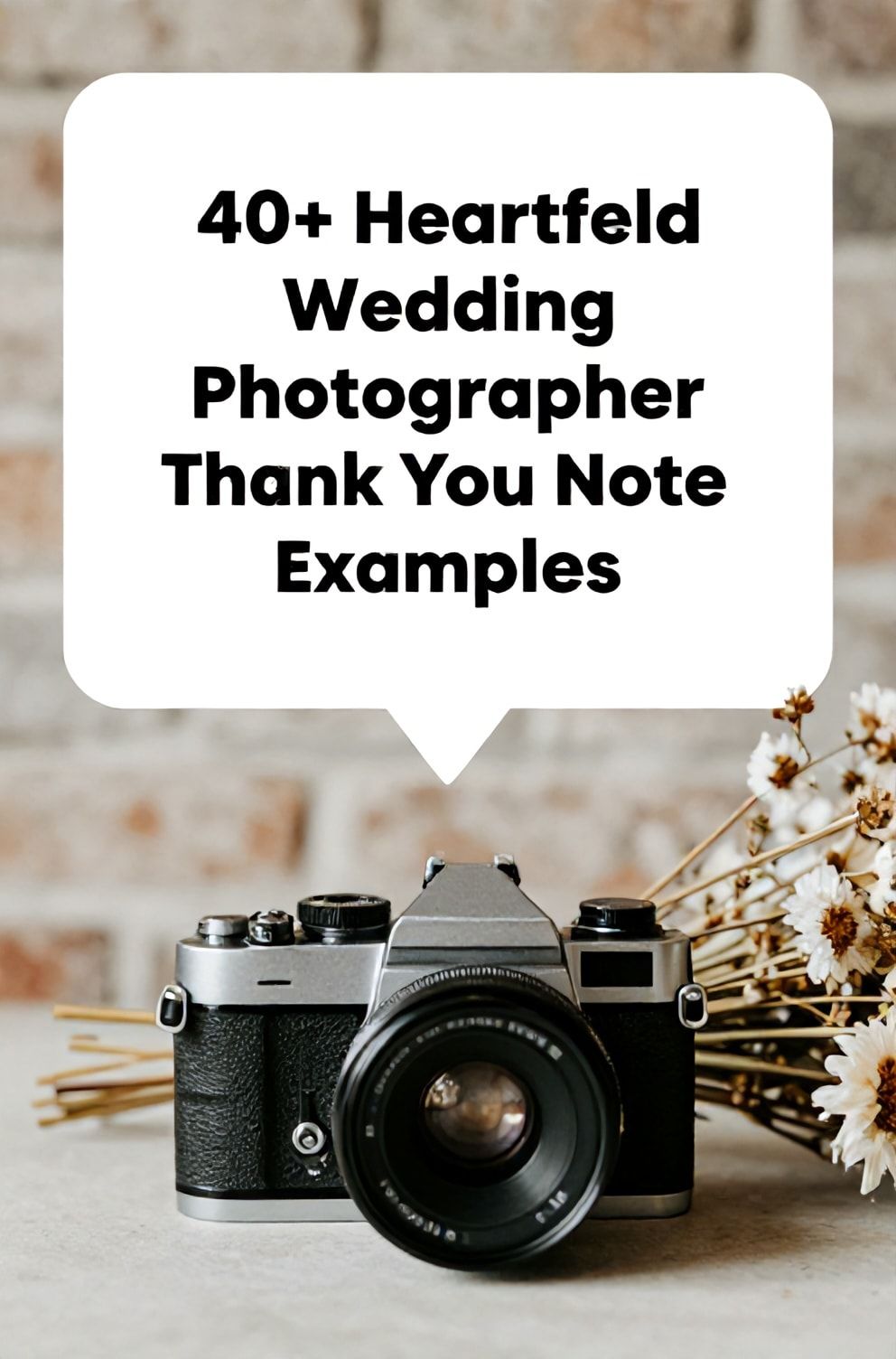 Bold%2C%20sharp%20text%20that%20says%20%E2%80%9C40%2B%20Heartfelt%20Wedding%20Photographer%20Thank%20You%20Note%20Examples%E2%80%9D.%20The%20text%20is%20placed%20at%20the%20top%20inside%20a%20white%2C%20rounded%20rectangular%20illustration%20box%20in%20negative%20space%2C%20beautiful%20Pinterest-style%20frame.%20Pinterest-style%20illustration%20showing%20a%20vintage%20camera%20lens%20focused%20on%20a%20dried%20wedding%20bouquet.%20Background%20of%20a%20softly%20blurred%20sun-drenched%20brick%20wall.%20Clean%2C%20minimal%20composition%2C%20cold%20neutral%20or%20warm%20neutral%20color%20palette