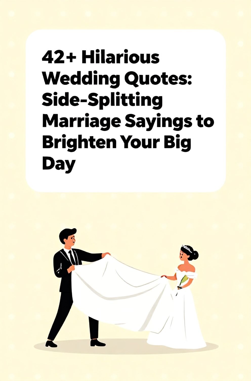 Bold%2C%20sharp%20text%20that%20says%20%E2%80%9C42%2B%20Hilarious%20Wedding%20Quotes%3A%20Side-Splitting%20Marriage%20Sayings%20to%20Brighten%20Your%20Big%20Day%E2%80%9D.%20The%20text%20is%20placed%20at%20the%20top%20inside%20a%20white%2C%20rounded%20rectangular%20illustration%20box%20in%20negative%20space%2C%20beautiful%20Pinterest-style%20frame.%20Pinterest-style%20illustration%20showing%20a%20wedding%20cake%20topper%20with%20a%20couple%20comically%20tugging%20a%20blanket.%20Background%20of%20a%20playful%2C%20polka-dot%20pattern%20in%20soft%20yellow.%20Clean%2C%20minimal%20composition%2C%20cold%20neutral%20or%20warm%20neutral%20color%20palette