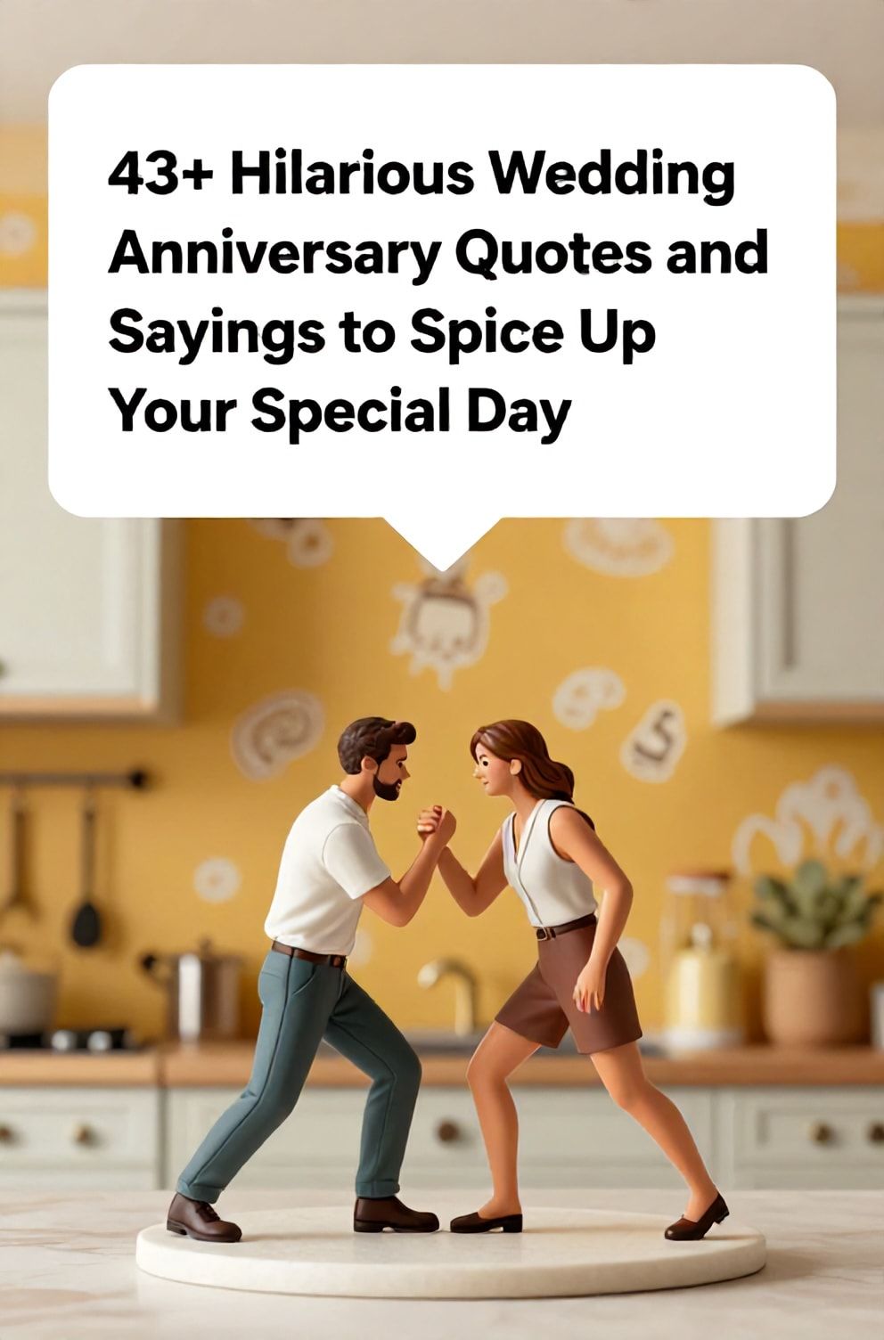 Bold%2C%20sharp%20text%20that%20says%20%E2%80%9C43%2B%20Hilarious%20Wedding%20Anniversary%20Quotes%20and%20Sayings%20to%20Spice%20Up%20Your%20Special%20Day%E2%80%9D.%20The%20text%20is%20placed%20at%20the%20top%20inside%20a%20white%2C%20rounded%20rectangular%20illustration%20box%20in%20negative%20space%2C%20beautiful%20Pinterest-style%20frame.%20Pinterest-style%20illustration%20showing%20a%20cake%20topper%20with%20a%20miniature%20couple%20arm-wrestling.%20Background%20of%20a%20playful%2C%20retro%20kitchen%20wallpaper%20in%20mustard%20yellow.%20Clean%2C%20minimal%20composition%2C%20cold%20neutral%20or%20warm%20neutral%20color%20palette